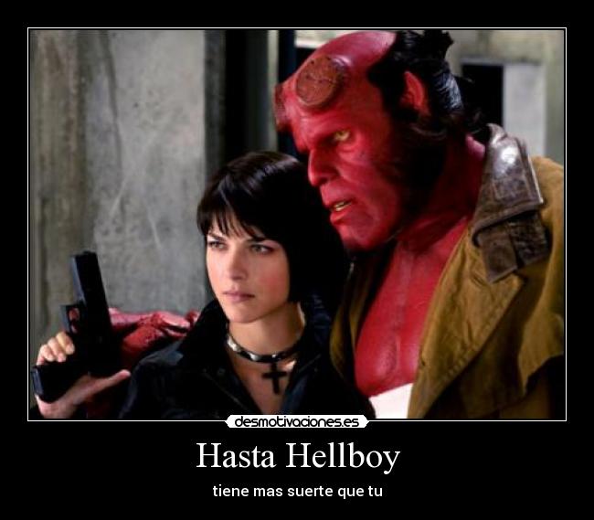 Hasta Hellboy - tiene mas suerte que tu