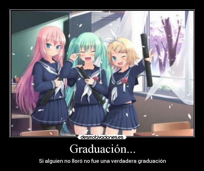 Graduación... - Si alguien no lloró no fue una verdadera graduación