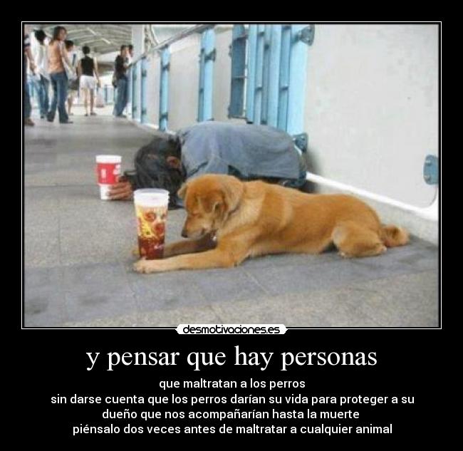 y pensar que hay personas -
