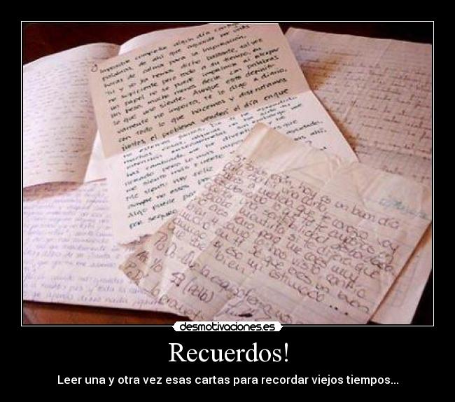 Recuerdos! - Leer una y otra vez esas cartas para recordar viejos tiempos...