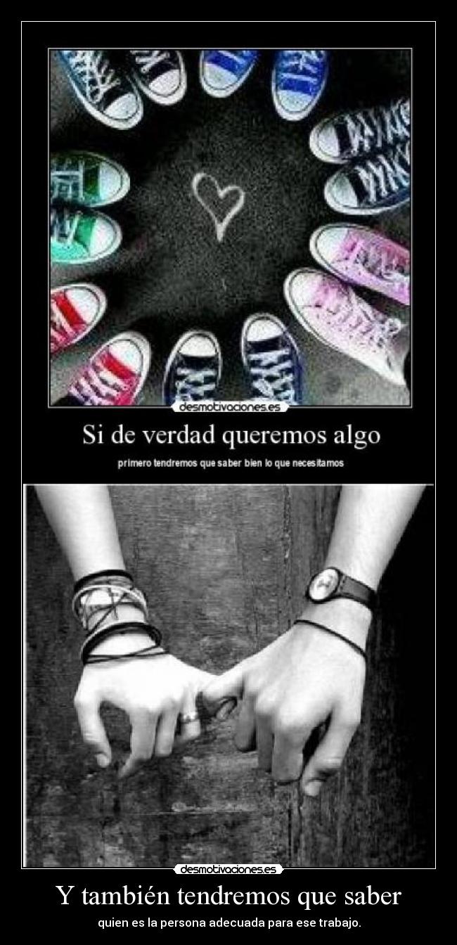 Y también tendremos que saber - quien es la persona adecuada para ese trabajo.