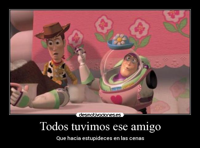 Todos tuvimos ese amigo - Que hacia estupideces en las cenas