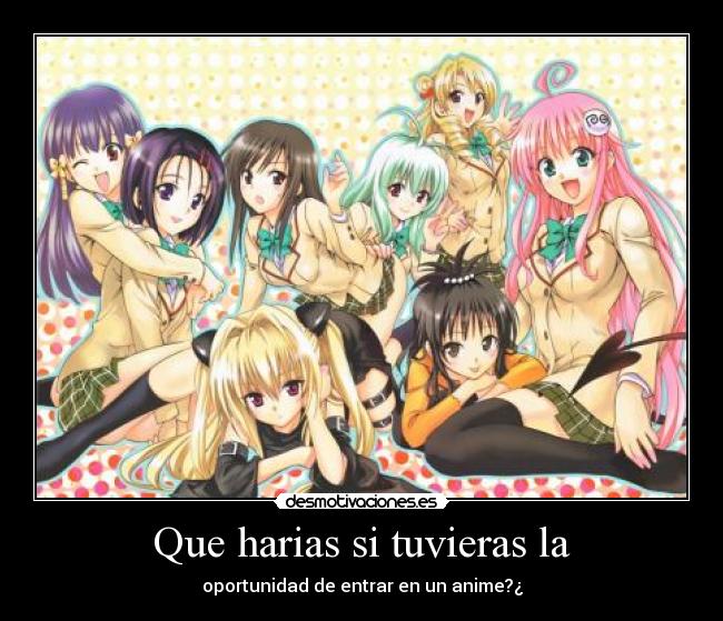 Que harias si tuvieras la - oportunidad de entrar en un anime?¿