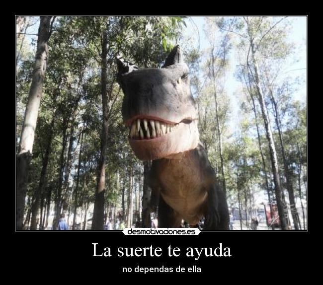 La suerte te ayuda -