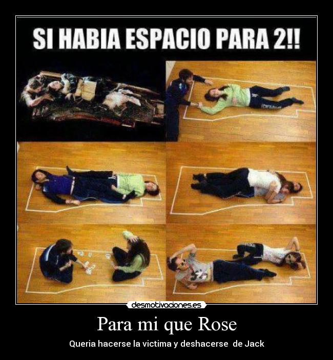Para mi que Rose - Queria hacerse la victima y deshacerse  de Jack