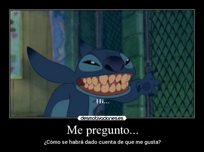 Me pregunto... - ¿Cómo se habrá dado cuenta de que me gusta?