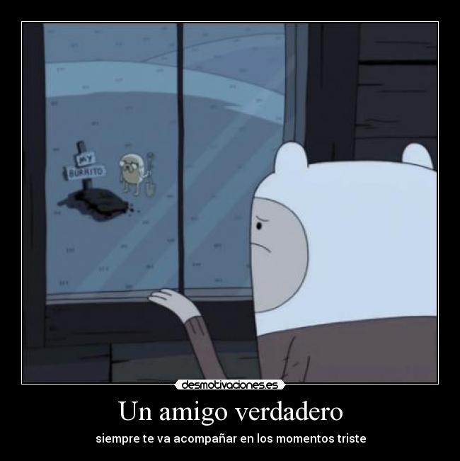 Un amigo verdadero - siempre te va acompañar en los momentos triste