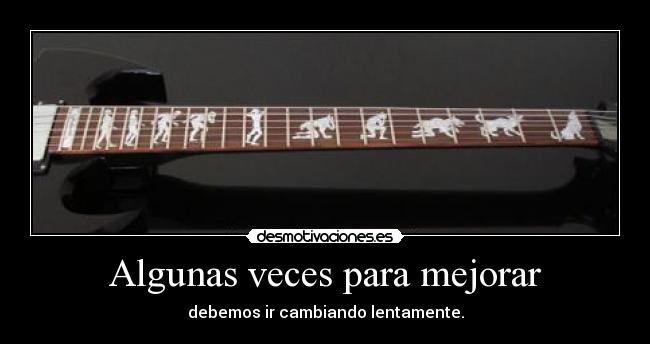 Algunas veces para mejorar -