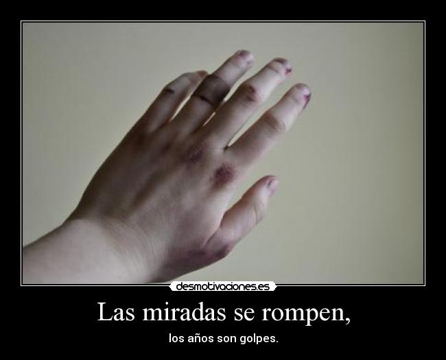 Las miradas se rompen, -