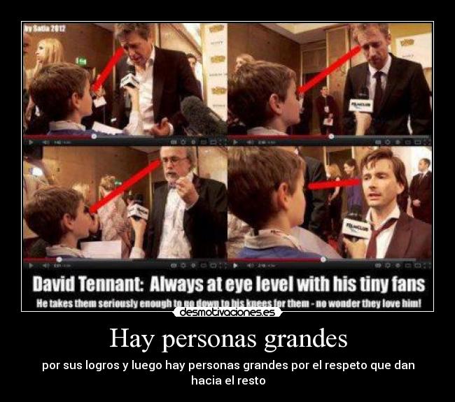 Hay personas grandes - por sus logros y luego hay personas grandes por el respeto que dan hacia el resto