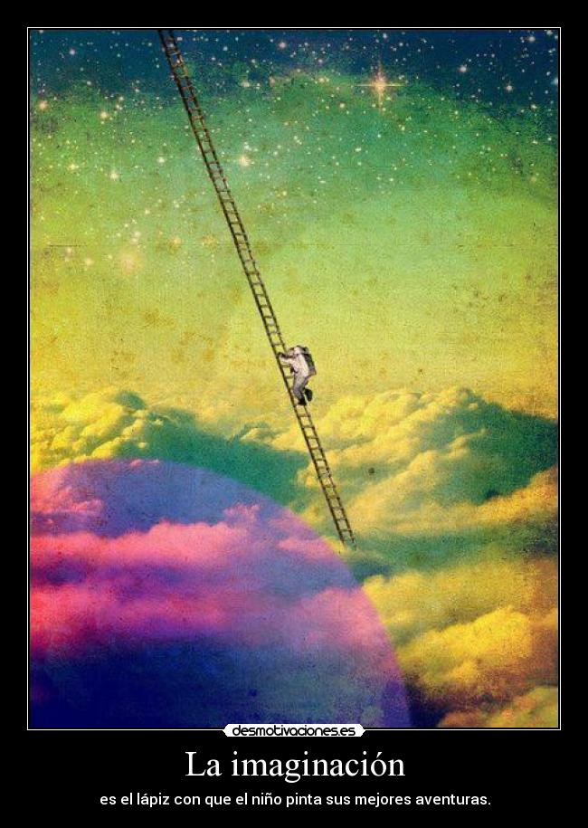 La imaginación - es el lápiz con que el niño pinta sus mejores aventuras.