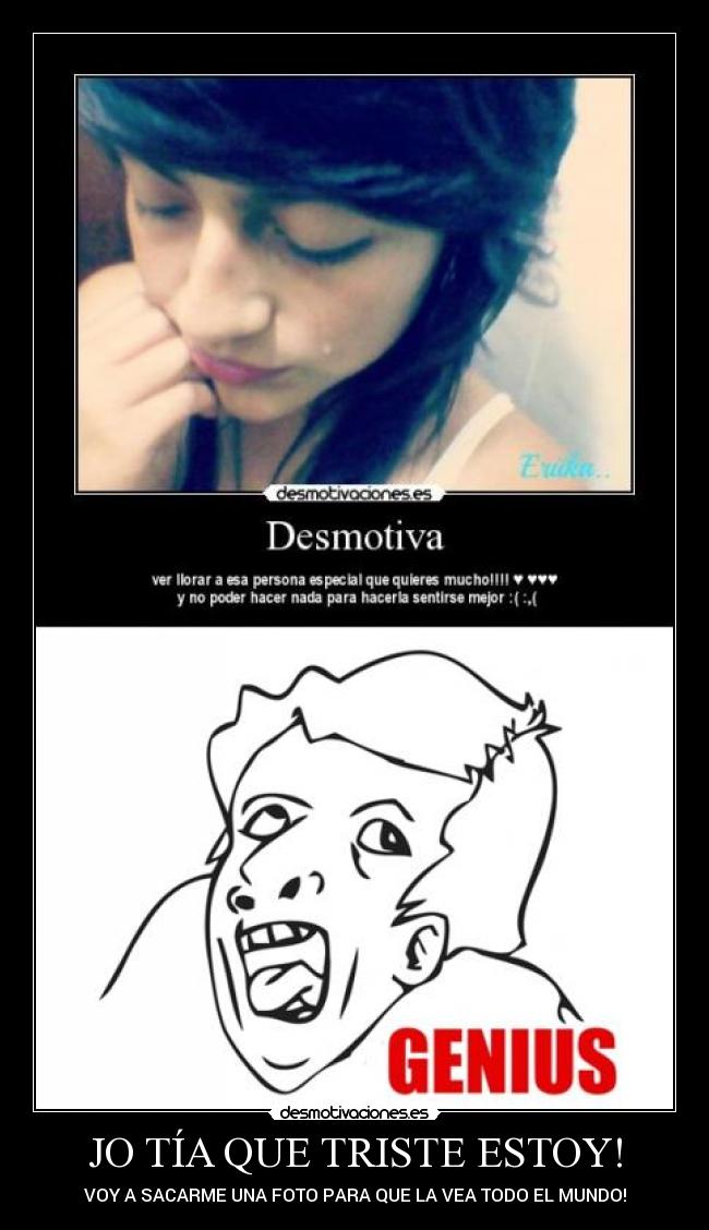 JO TÍA QUE TRISTE ESTOY! - VOY A SACARME UNA FOTO PARA QUE LA VEA TODO EL MUNDO!