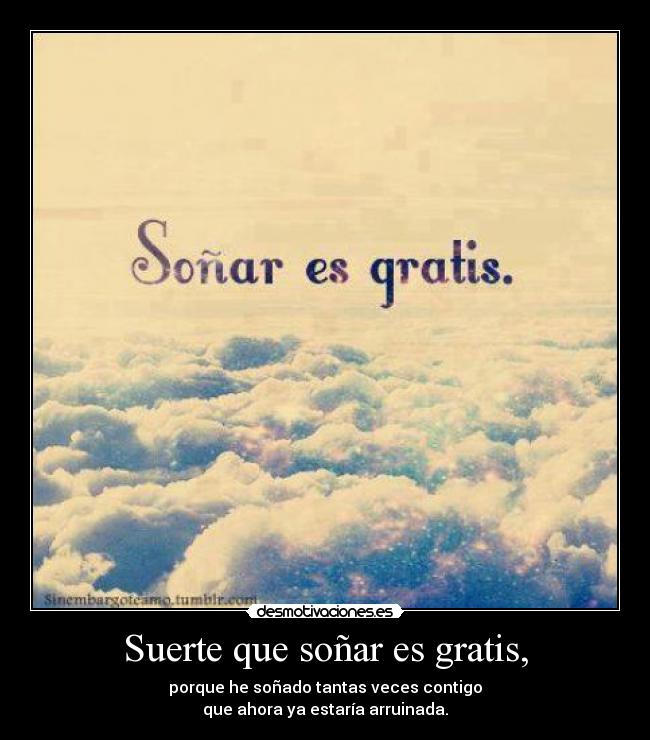 Suerte que soñar es gratis, - 