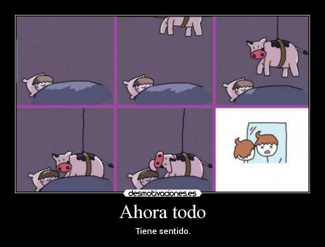 Ahora todo - Tiene sentido.