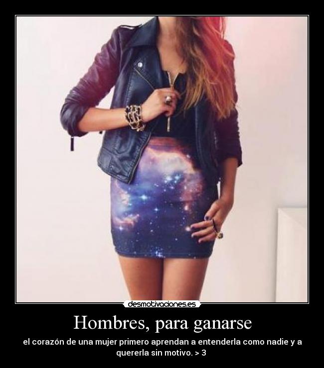 Hombres, para ganarse - el corazón de una mujer primero aprendan a entenderla como nadie y a
quererla sin motivo. > 3 