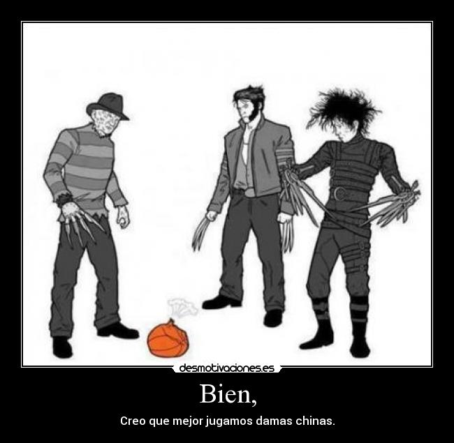 Bien, - Creo que mejor jugamos damas chinas.