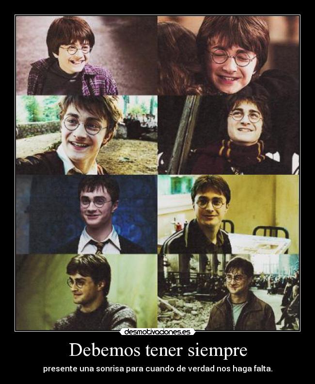 Debemos tener siempre - presente una sonrisa para cuando de verdad nos haga falta.