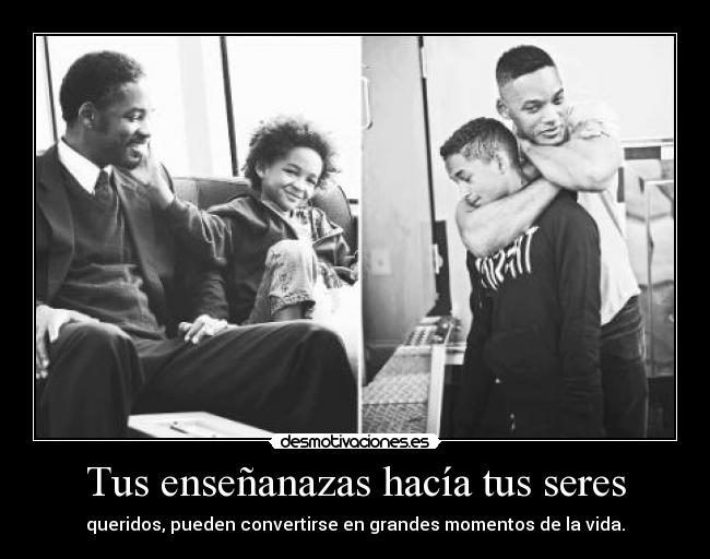 Tus enseñanazas hacía tus seres - queridos, pueden convertirse en grandes momentos de la vida.