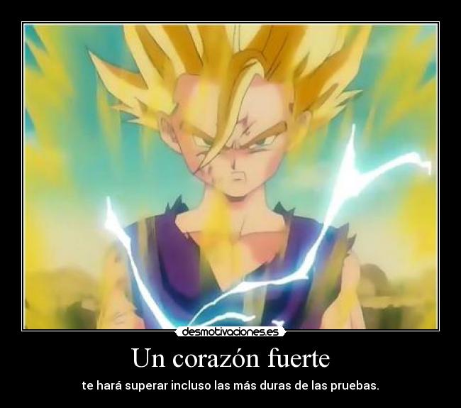 Un corazón fuerte - te hará superar incluso las más duras de las pruebas.