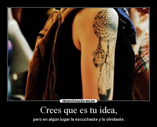 Crees que es tu idea, - 