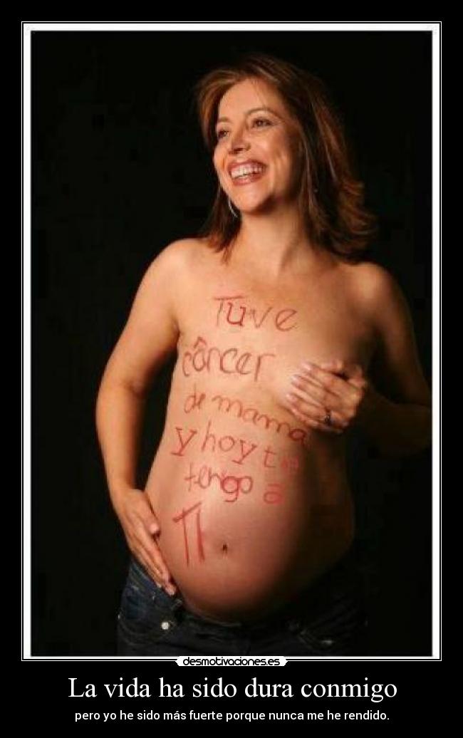 La vida ha sido dura conmigo -
