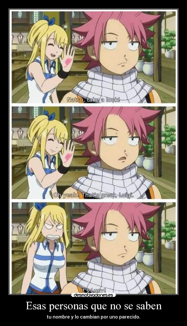 Esas personas que no se saben - tu nombre y lo cambian por uno parecido.