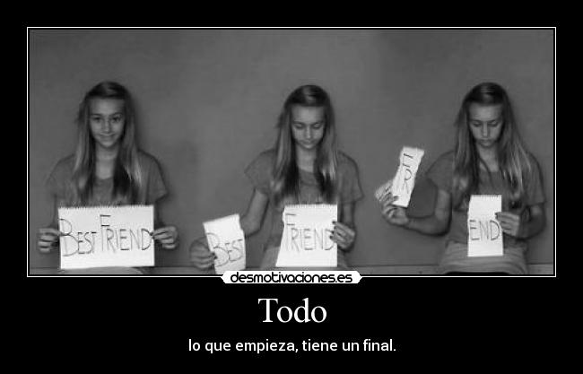 Todo - lo que empieza, tiene un final.
