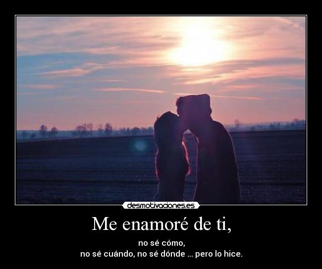 Me enamoré de ti, -