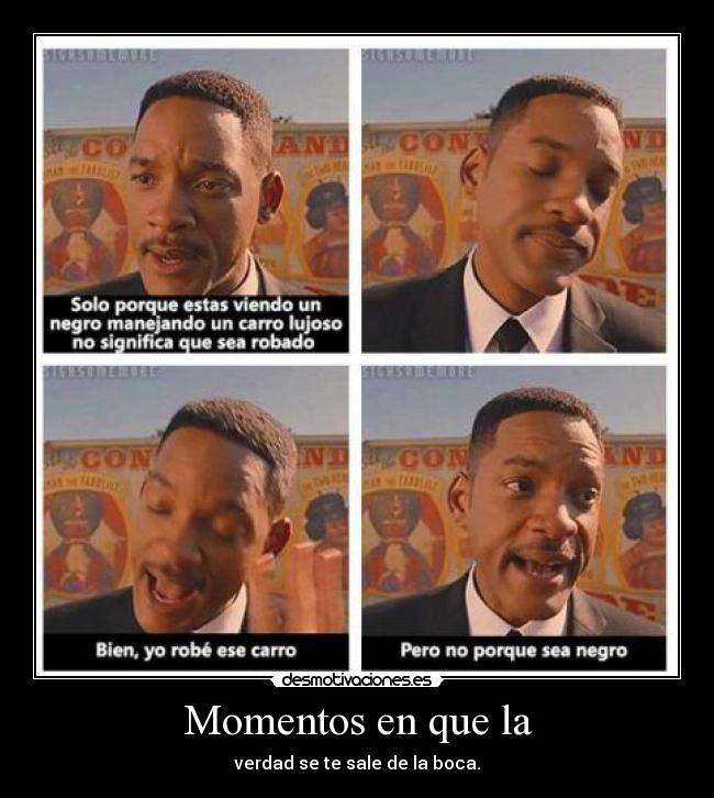 Momentos en que la - verdad se te sale de la boca.