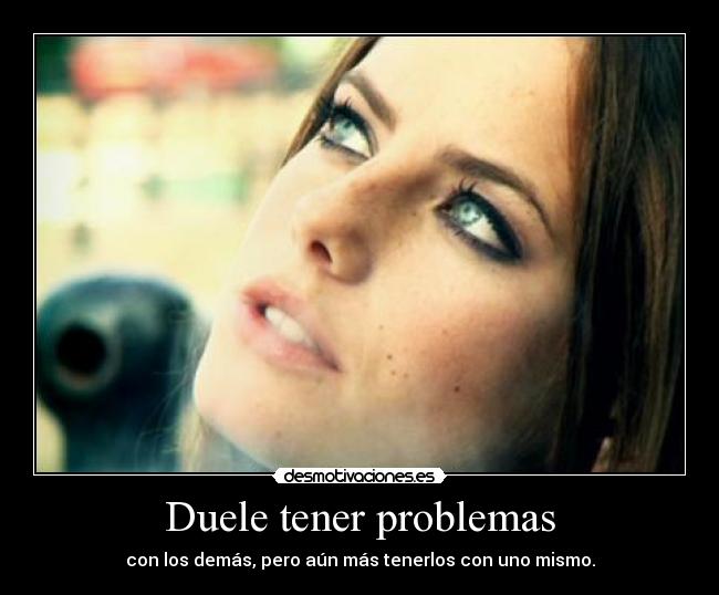 Duele tener problemas - 