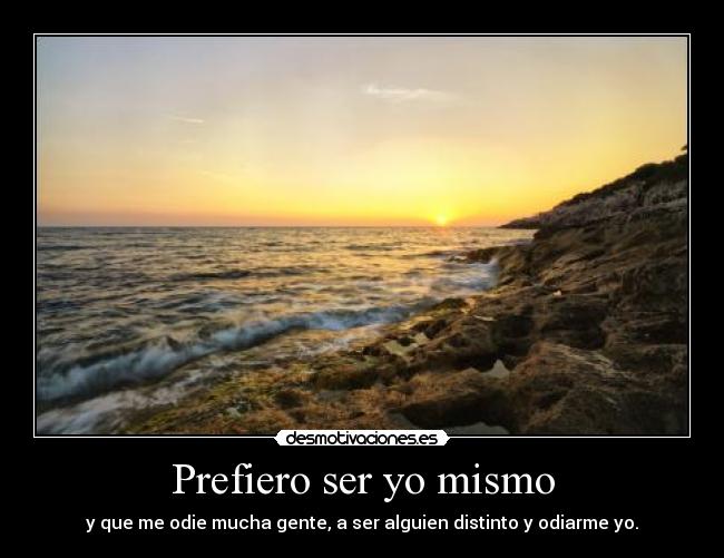 Prefiero ser yo mismo -
