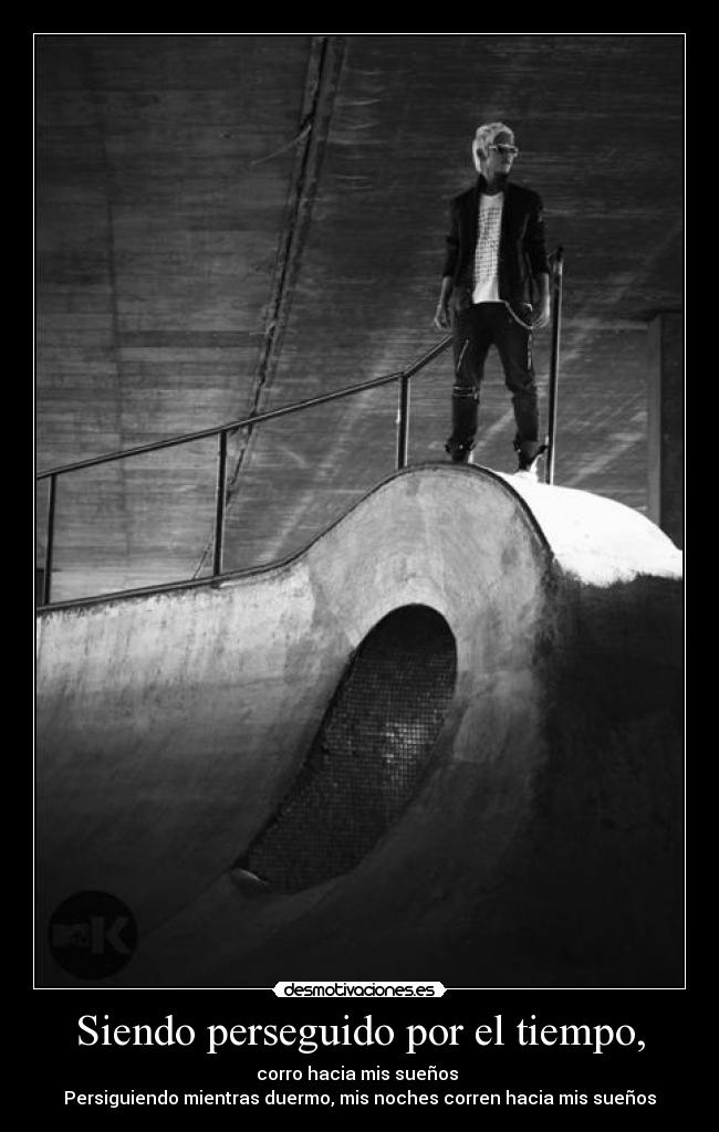 Siendo perseguido por el tiempo, -