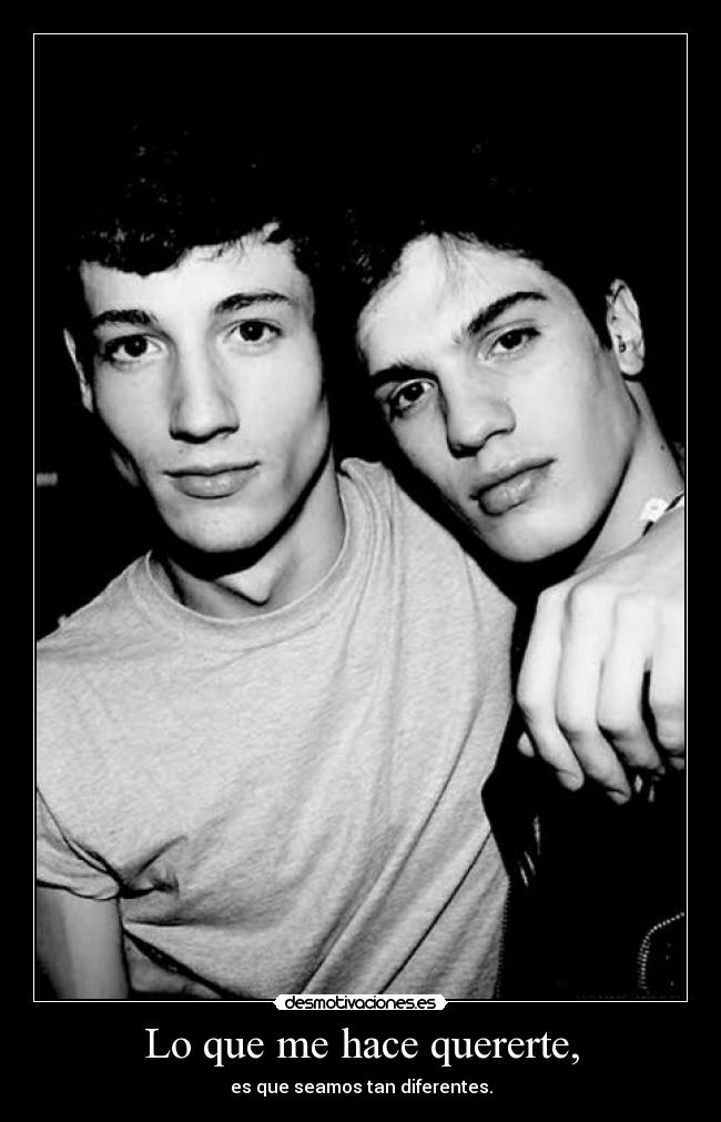 Lo que me hace quererte, - es que seamos tan diferentes.