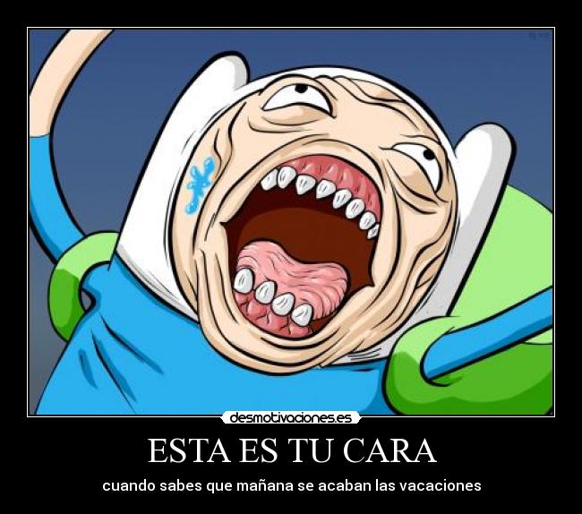 ESTA ES TU CARA - cuando sabes que mañana se acaban las vacaciones