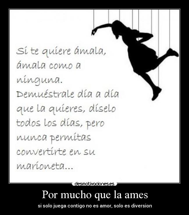Por mucho que la ames - si solo juega contigo no es amor, solo es diversion