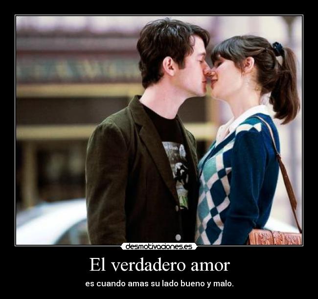 El verdadero amor - es cuando amas su lado bueno y malo.