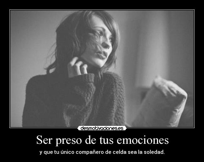 Ser preso de tus emociones - 