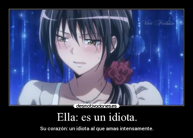 Ella: es un idiota. -