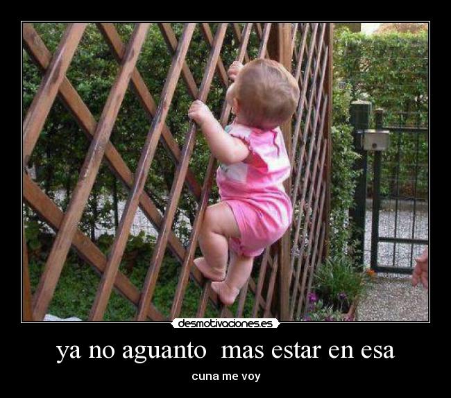 ya no aguanto mas estar en esa -