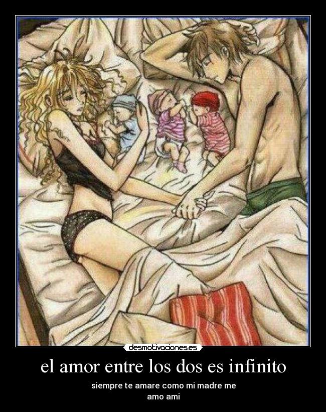 el amor entre los dos es infinito - siempre te amare como mi madre me
amo ami