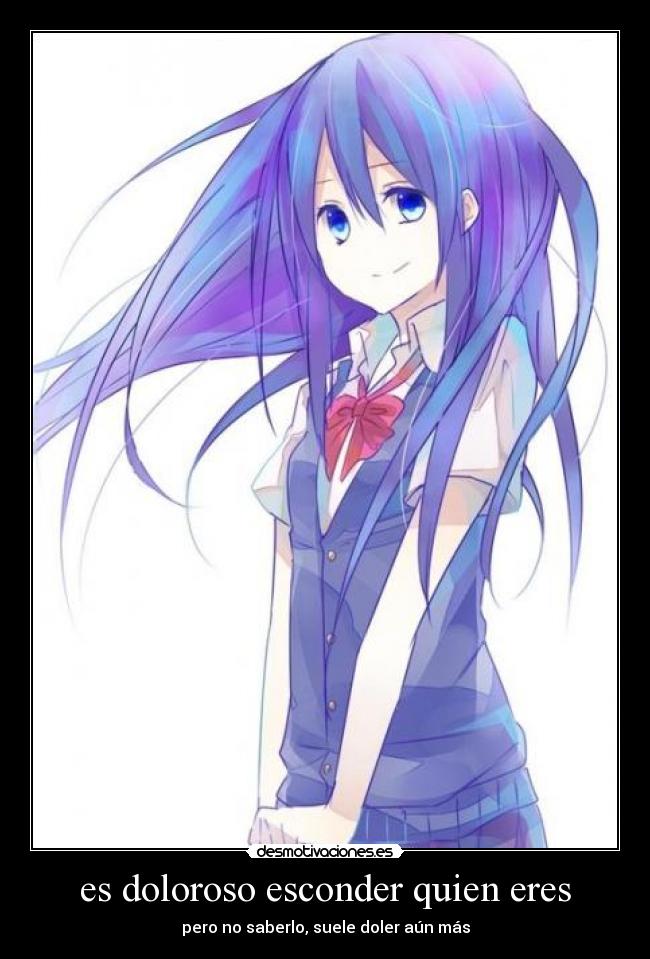 es doloroso esconder quien eres - pero no saberlo, suele doler aún más