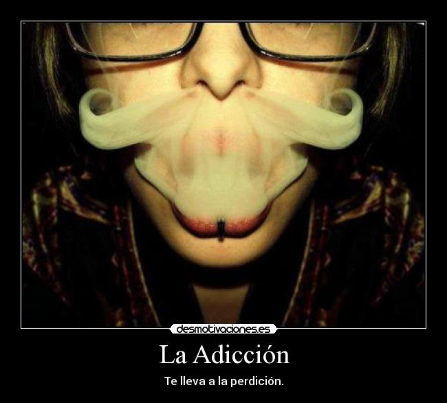 La Adicción - Te lleva a la perdición.
