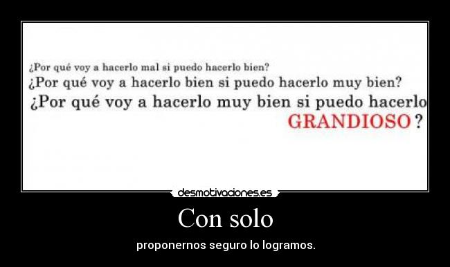 Con solo - proponernos seguro lo logramos.