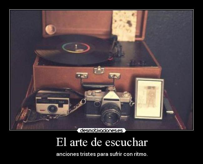 El arte de escuchar - anciones tristes para sufrir con ritmo.