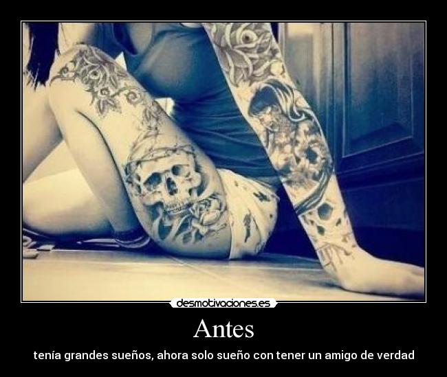 Antes - tenía grandes sueños, ahora solo sueño con tener un amigo de verdad