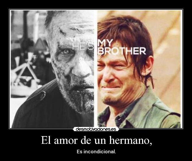El amor de un hermano, - Es incondicional.