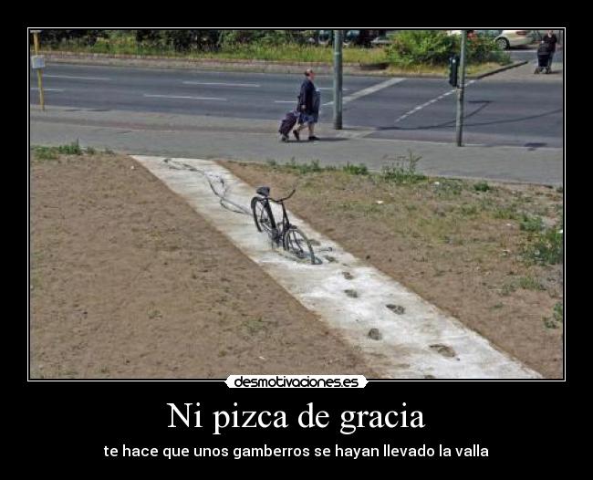 Ni pizca de gracia - te hace que unos gamberros se hayan llevado la valla