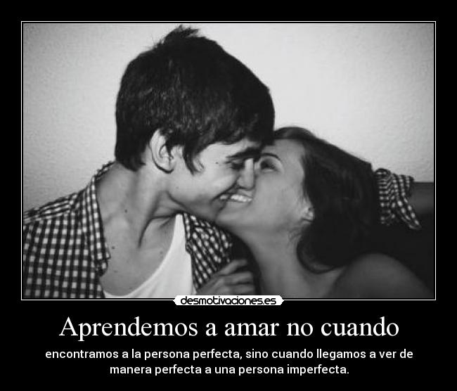 Aprendemos a amar no cuando -