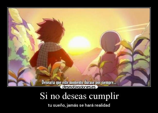 Si no deseas cumplir - tu sueño, jamás se hará realidad