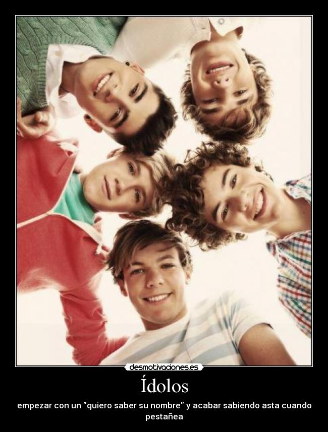 Ídolos - empezar con un quiero saber su nombre y acabar sabiendo asta cuando pestañea